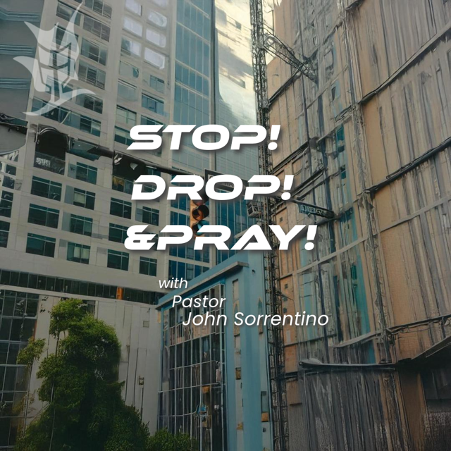 Stop, Drop, And Pray| Sunday Service